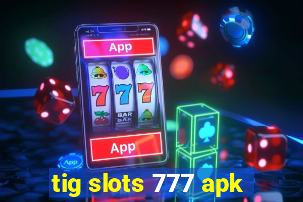 tig slots 777 apk